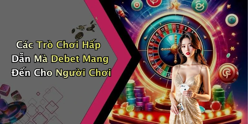 Debet: Khám Phá Thế Giới Giải Trí Trực Tuyến Đầy Sáng Tạo